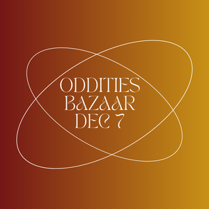 Oddities Bazaar Dec 7